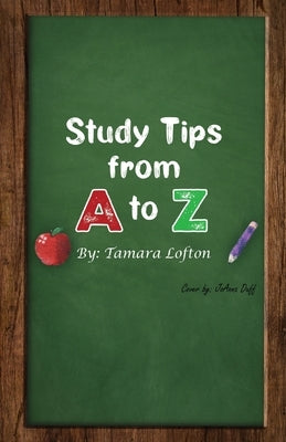Study Tips from A to Z by Lofton, Tamara