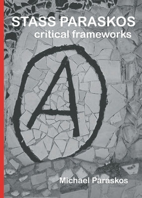 Stass Paraskos: Critical Frameworks by Paraskos, Michael