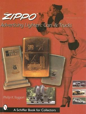 Zippo Advertising Lighters: Cars and Trucks by Taggart, Philip K.