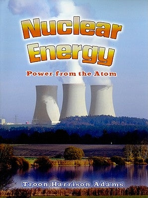Nuclear Energy: Power from the Atom by Adams, Troon Harrison