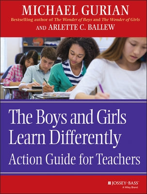 The Boys and Girls Learn Differently: Action Guide for Teachers by Gurian, Michael
