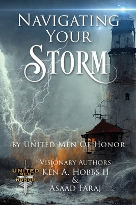 Navigating Your Storm: By United Men of Honor by Hobbs, Ken A.