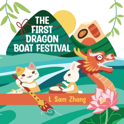 The First Dragon Boat Festival by Zhang, L. Sam