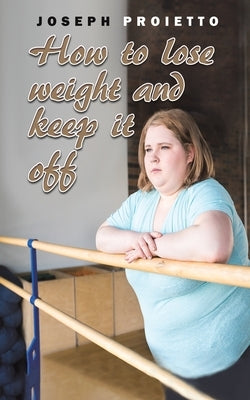 How to Lose Weight and Keep It Off by Proietto, Joseph