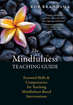 The Mindfulness Teaching Guide: Essential Skills and Competencies for Teaching Mindfulness-Based Interventions by Brandsma, Rob