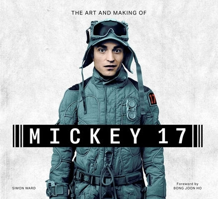 The Art and Making of Mickey 17 by Ward, Simon