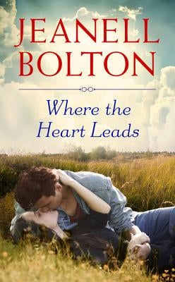 Where the Heart Leads by Bolton, Jeanell