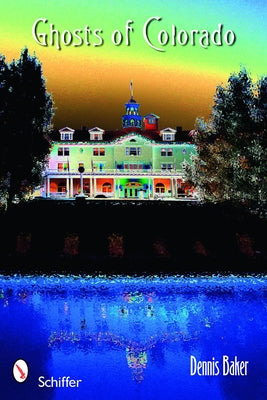 Ghosts of Colorado by Baker, Dennis