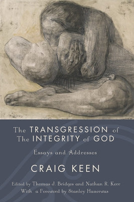 The Transgression of the Integrity of God: Essays and Addresses by Keen, Craig