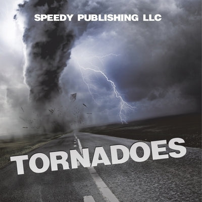 Tornadoes by Speedy Publishing LLC