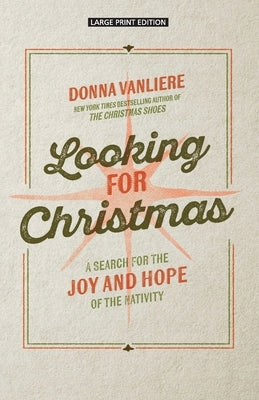 Looking for Christmas: A Search for Joy and Hope of the Nativity by Vanliere, Donna