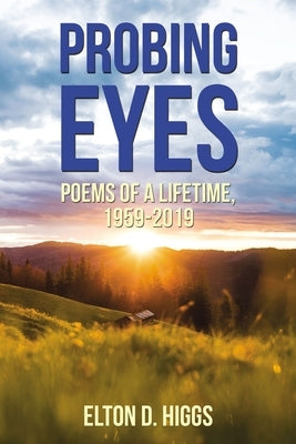 Probing Eyes: Poems of a Lifetime, 1959-2019 by Higgs, Elton