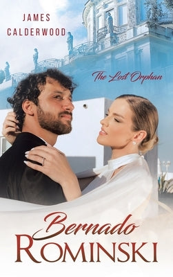 Bernado Rominski: The Lost Orphan by Calderwood, James a.