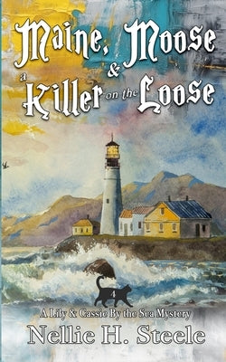 Maine, Moose & a Killer on the Loose by Steele, Nellie H.