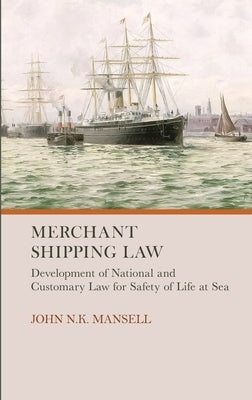 Merchant Shipping Law: Development of National and Customary Law for Safety of Life at Sea by Mansell, John N. K.