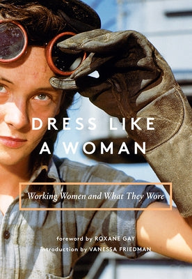Dress Like a Woman: Working Women and What They Wore by Abrams Books
