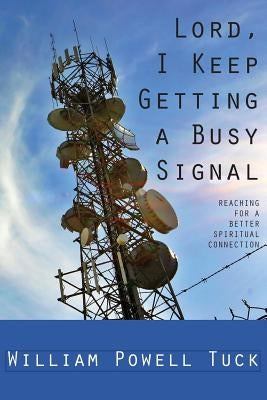 Lord, I Keep Getting a Busy Signal by Tuck, William Powell