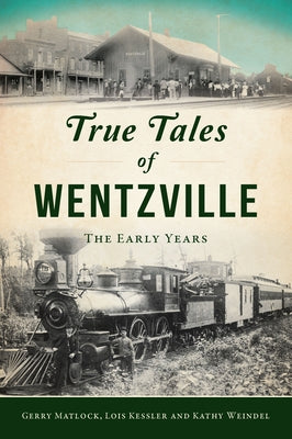 True Tales of Wentzville: The Early Years by Matlock, Gerry