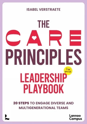 The Care Principles - Leadership Playbook: 20 Steps to Engage Diverse and Multi-Generational Teams by Verstraete, Isabel