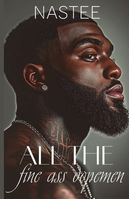 All the Fine Ass Dopemen by Nastee, Author