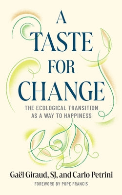 A Taste for Change: The Ecological Transition as a Way to Happiness by Giraud, Ga?l