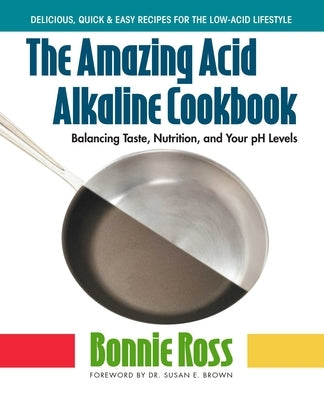 The Amazing Acid-Alkaline Cookbook by Ross, Bonnie