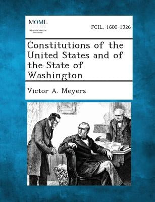 Constitutions of the United States and of the State of Washington by Meyers, Victor a.