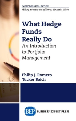 What Hedge Funds Really Do: An Introduction to Portfolio Management by Romero, Philip J.