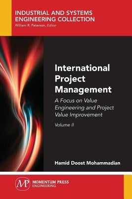 International Project Management, Volume II: A Focus on Value Engineering and Project Value Improvement by Mohammadian, Hamid Doost