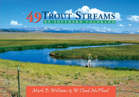 49 Trout Streams of Southern Colorado by McPhail, W. Chad