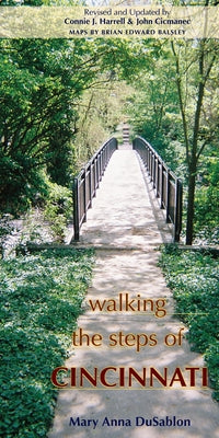 Walking the Steps of Cincinnati: A Guide to the Queen City's Scenic and Historic Secrets by DuSablon, Mary Anna