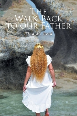 The Walk Back to our Father by Reid, Tina M.