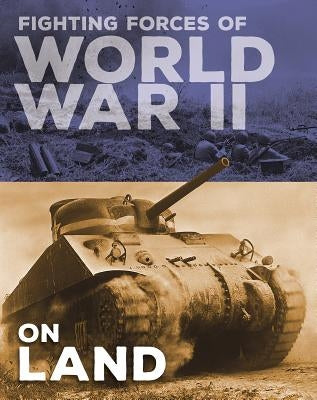 Fighting Forces of World War II on Land by Miles, John C.