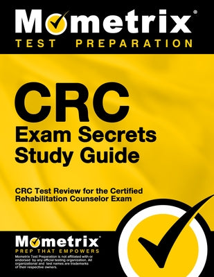 CRC Exam Secrets Study Guide: CRC Test Review for the Certified Rehabilitation Counselor Exam by Mometrix Counselor Certification Test Te