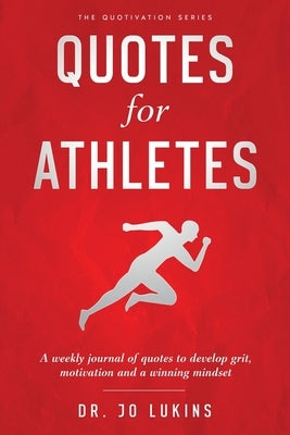 Quotes for Athletes: A weekly journal of quotes to develop grit, motivation and a winning mindset by Lukins, Jo