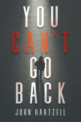 You Can't Go Back by Hartzell, John