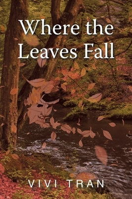 Where the Leaves Fall by Tran, Vivi