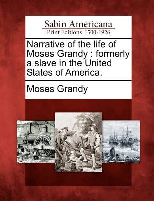 Narrative of the Life of Moses Grandy: Formerly a Slave in the United States of America. by Grandy, Moses