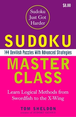 Sudoku Master Class: Sudoku Master Class: 144 Devilish Puzzles with Advanced Strategies by Sheldon, Tom