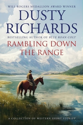 Rambling Down the Range: A Collection of Western Short Stories by Richards, Dusty