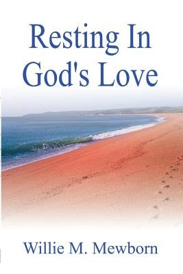 Resting in God's Love! by Mewborn, Willie