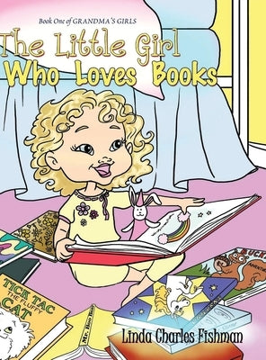 The Little Girl Who Loves Books: Book One of Grandma's Girls by Charles Fishman, Linda