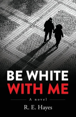 Be White With Me by Hayes, R. E.