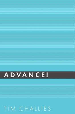 Advance! by Challies, Tim