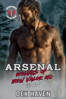Arsenal: Wolves of Iron Valor MC Book 5 by Haven, Dex
