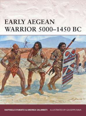 Early Aegean Warrior 5000-1450 BC by D'Amato, Raffaele
