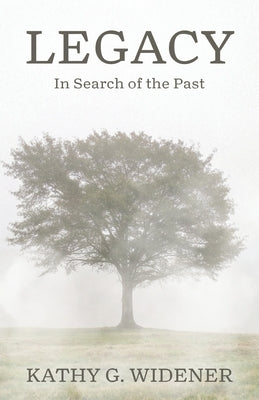 Legacy: In Search of the Past by Widener, Kathy G.