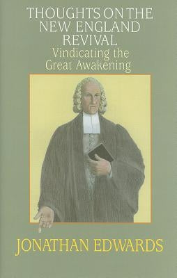 Thoughts on the New England Revival: Vindicating the Great Awakening by Edwards, Jonathan