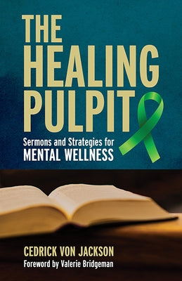 The Healing Pulpit: Sermons and Strategies for Mental Wellness by Jackson, Cedrick Von