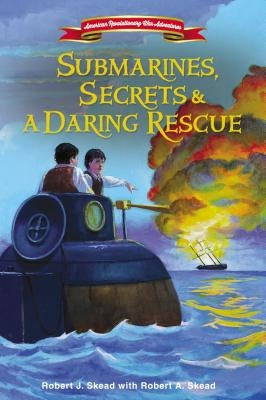 Submarines, Secrets and a Daring Rescue by Skead, Robert J.